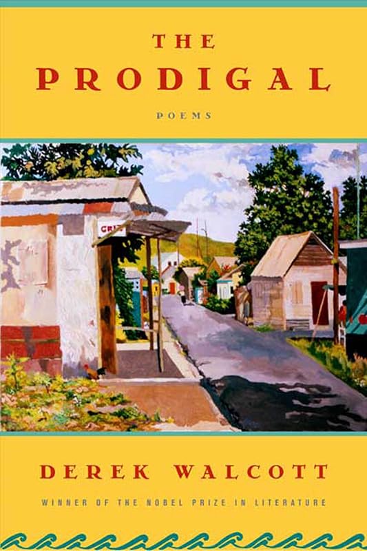 The Prodigal: A Poem by Derek Walcott