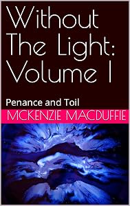 Without The Light: Volume I: Penance and Toil by Adam MacDuffie