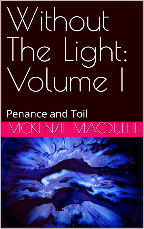 Without The Light: Volume I: Penance and Toil by Adam MacDuffie