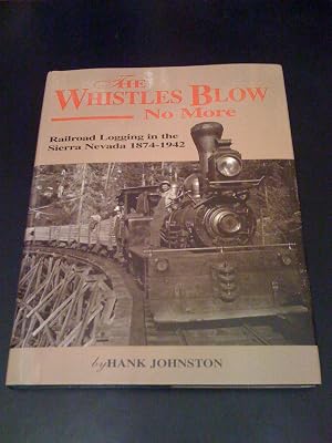 The Whistles Blow No More: Railroad Logging in the Sierra Nevada 1874-1942 (Railroads)