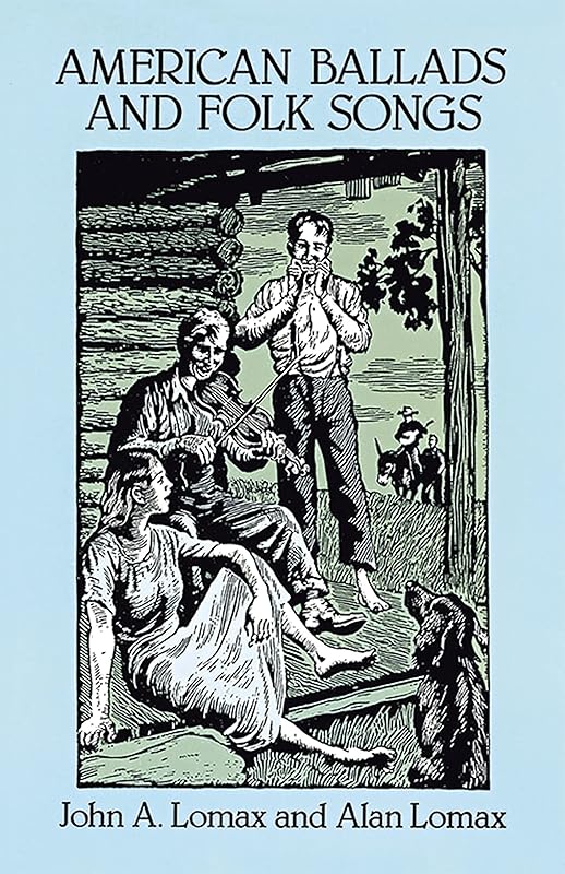 American Ballads and Folk Songs (Dover Books On Music: Folk Songs) by John A. Lomax