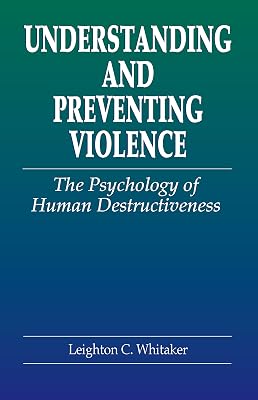 Understanding and Preventing Violence: The Psychology of Human Destructiveness (Pacific Institute Series on Forensic Psychology)