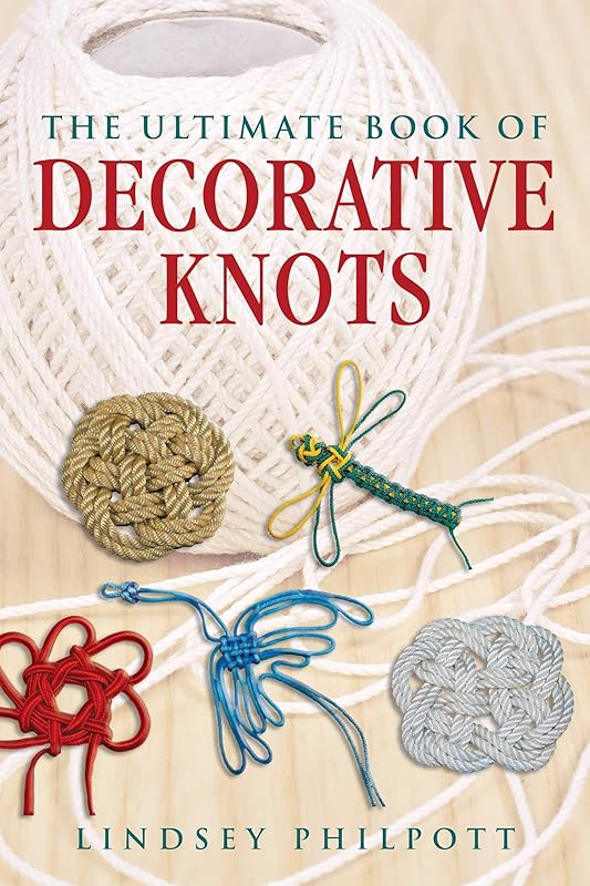 The Ultimate Book of Decorative Knots by Lindsey Philpott