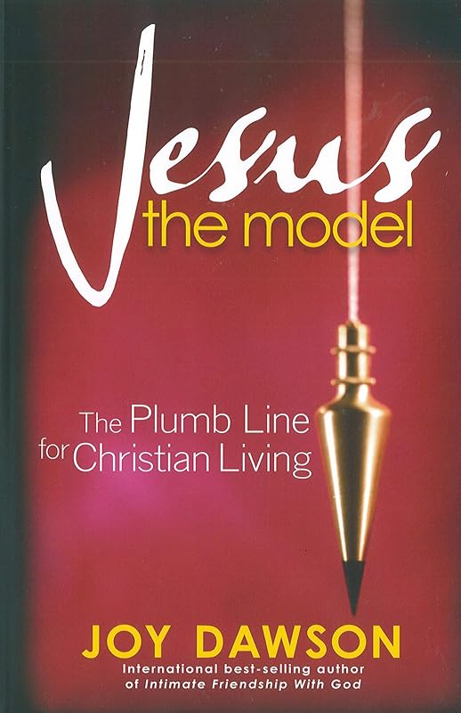 Jesus, The Model: The Plumb Line for Christian Living by Joy Dawson