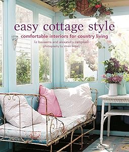 Easy Cottage Style: Comfortable interiors for country living by Liz Bauwens