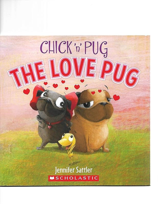Chick 'n' Pug The Love Pug by Jennifer Sattler