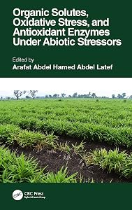 Organic Solutes, Oxidative Stress, and Antioxidant Enzymes Under Abiotic Stressors by Arafat Abdel Hamed Abdel Latef