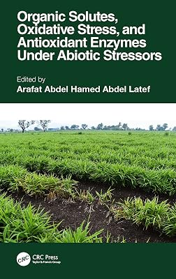 Organic Solutes, Oxidative Stress, and Antioxidant Enzymes Under Abiotic Stressors