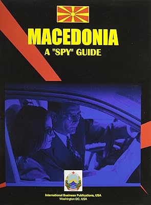 Macedonia, the Former Yugoslav Republic: A Spy Guide (World Business Intelligence Library)