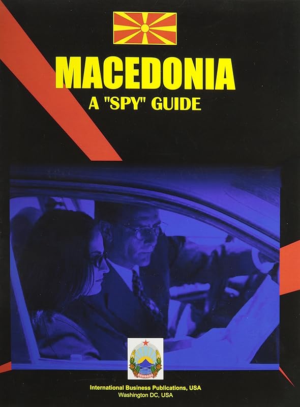 Macedonia, the Former Yugoslav Republic: A Spy Guide (World Business Intelligence Library) by Ibp Usa