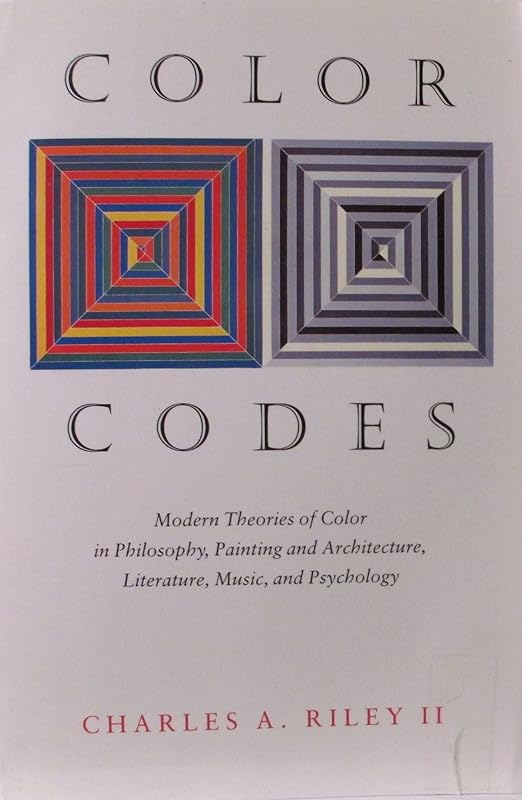 Color Codes: Modern Theories of Color in Philosophy, Painting and Architecture, Literature, Music, and Psychology by Charles A. Riley