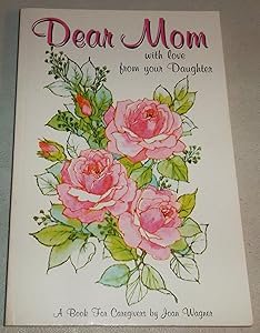 Dear Mom: With love from your daughter by Joan L Wagner