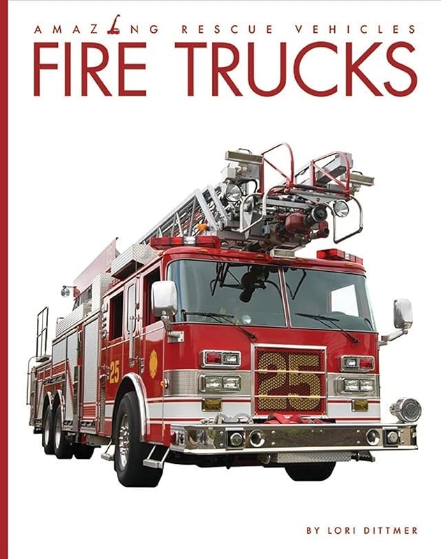 Fire Trucks (Amazing Rescue Vehicles) by Lori Dittmer