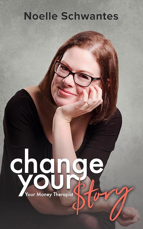 Change Your $tory by Noelle Schwantes
