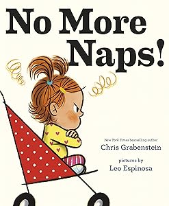 No More Naps!: A Story for When You're Wide-Awake and Definitely NOT Tired