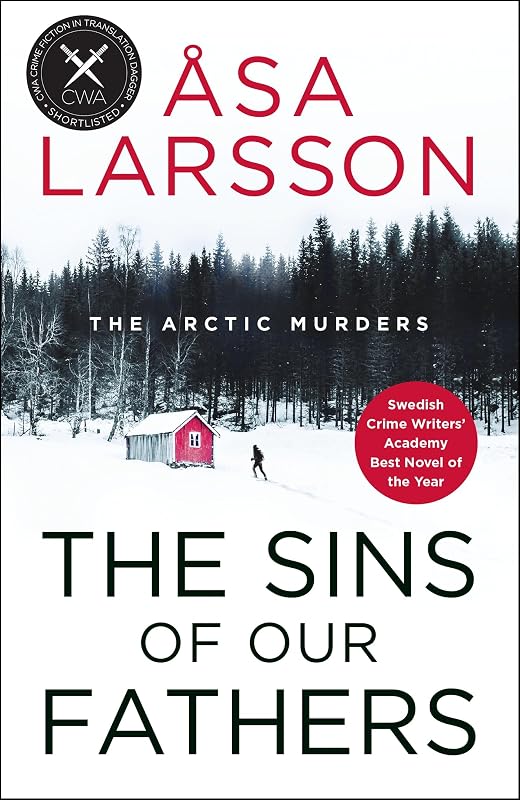 The Sins of our Fathers: SHORTLISTED for the CWA Crime Fiction in Translation Dagger (The Arctic Murders Book 6) by Åsa Larsson