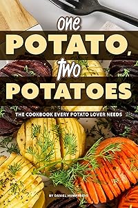 One Potato, Two Potatoes: The Cookbook Every Potato Lover Needs by Daniel Humphreys