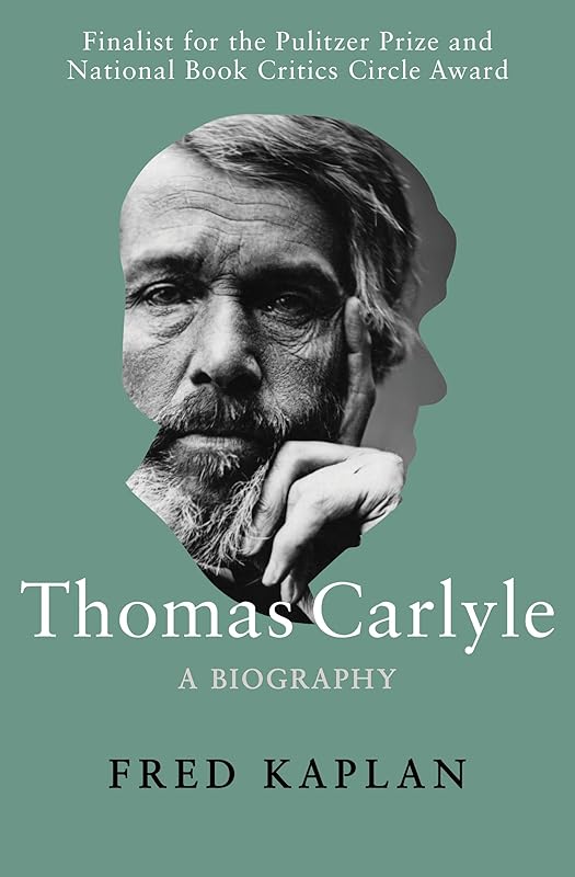 Thomas Carlyle: A Biography by Fred Kaplan