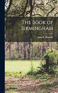 The Book of Birmingham by John R B 1872 Hornady