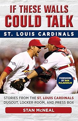 If These Walls Could Talk: St. Louis Cardinals: Stories from the St. Louis Cardinals Dugout, Locker Room, and Press Box