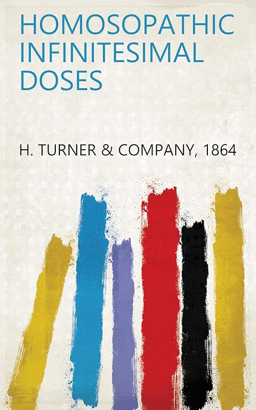 Homosopathic Infinitesimal Doses by 1864 H. Turner & Company