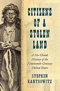 Citizens of a Stolen Land: A Ho-Chunk History of the Nineteenth-Century United States (The Steven and Janice Brose Lectures in the Civil War Era) by Stephen Kantrowitz