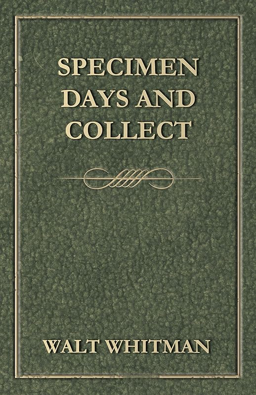 Specimen Days and Collect by Walt Whitman