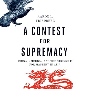 A Contest for Supremacy: China, America, and the Struggle for Mastery in Asia by Aaron L. Friedberg