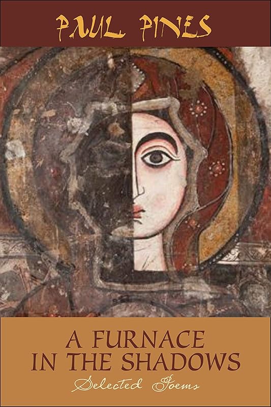 A Furnace In The Shadows - Selected Poems by Paul Pines