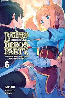 Banished from the Hero's Party, I Decided to Live a Quiet Life in the Countryside, Vol. 6 (light novel) (Banished from the Hero's Party, I Decided to Live ... Life in the Countryside (light novel))