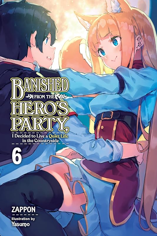 Banished from the Hero's Party, I Decided to Live a Quiet Life in the Countryside, Vol. 6 (light novel) (Banished from the Hero's Party, I Decided to Live ... Life in the Countryside (light novel)) by Zappon