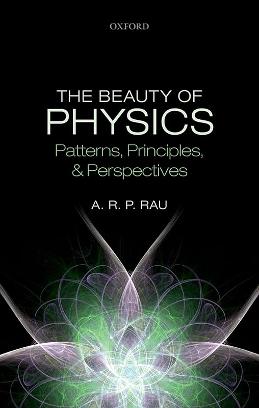 The Beauty of Physics: Patterns, Principles, and Perspectives by A. R. P. Rau