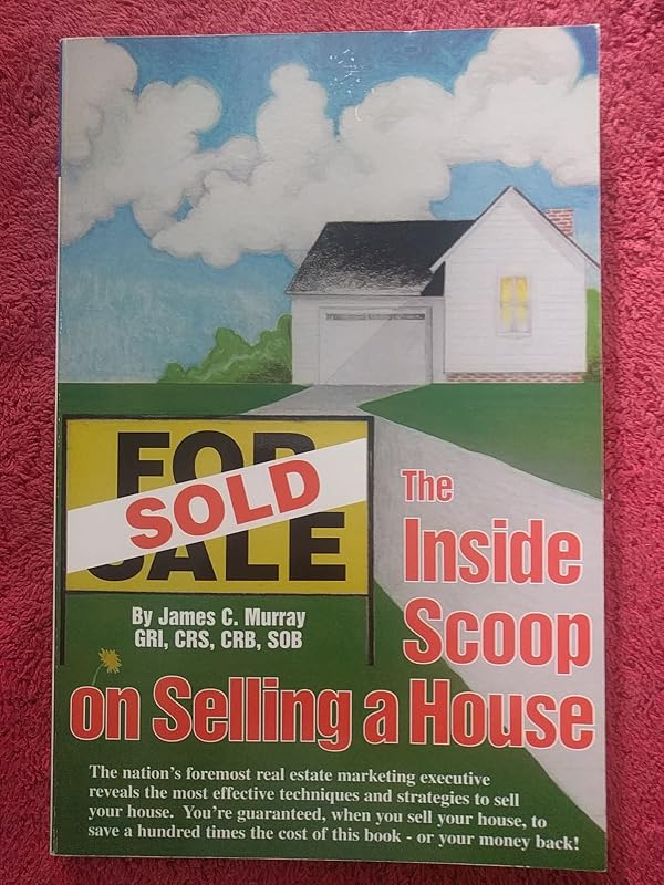 Sold: The inside scoop on selling a house by James C Murray