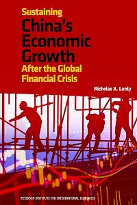 Sustaining China's Economic Growth: After the Global Financial Crisis (Peterson Institute for International Economics - Publication) by Nicholas R. Lardy
