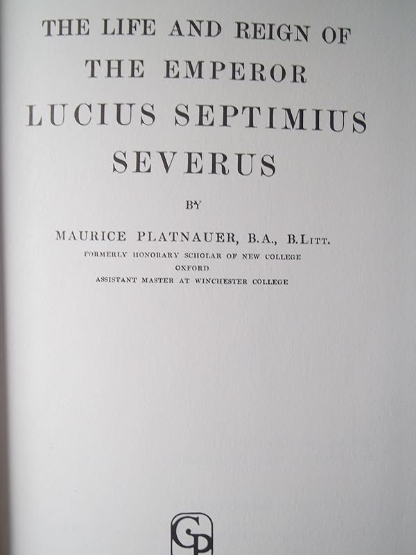 Life and Reign of the Emperor Lucius Septimius Severus by Maurice Platnauer