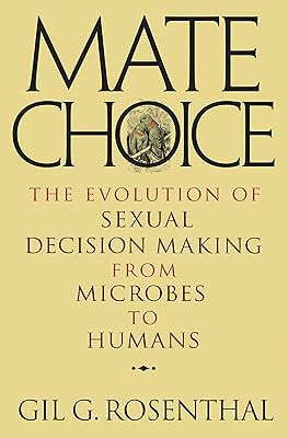 Mate Choice: The Evolution of Sexual Decision Making from Microbes to Humans