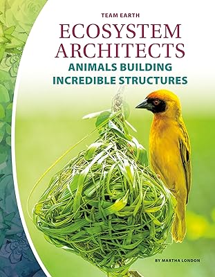 Ecosystem Architects: Animals Building Incredible Structures (Team Earth)