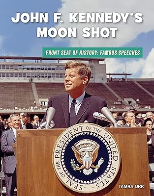 John F. Kennedy's Moon Shot (21st Century Skills Library: Front Seat of History: Famous Speeches)