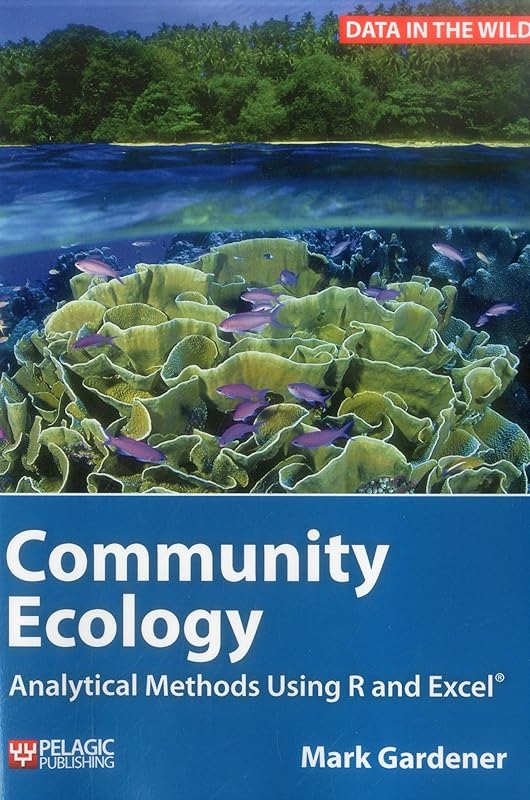 Community Ecology: Analytical Methods Using R and Excel (Data in the Wild) by Mark Gardener