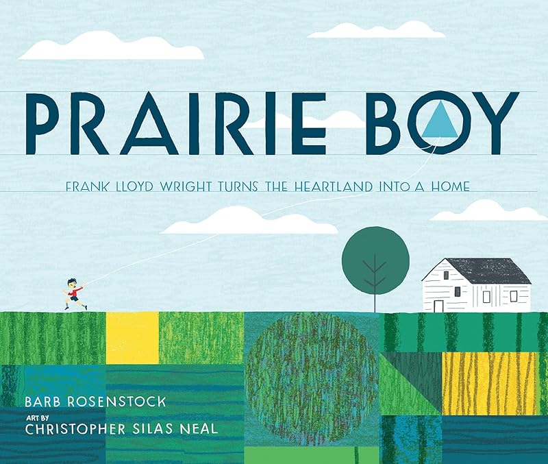 Prairie Boy: Frank Lloyd Wright Turns the Heartland into a Home by Barb Rosenstock
