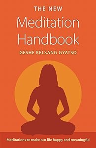 The New Meditation Handbook: Meditations to Make Our Life Happy and Meaningful