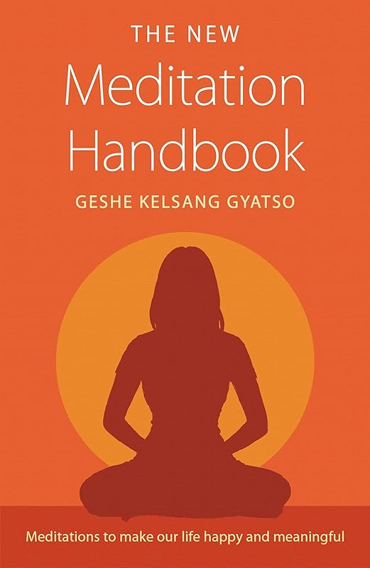 The New Meditation Handbook: Meditations to Make Our Life Happy and Meaningful by Geshe Kelsang Gyatso
