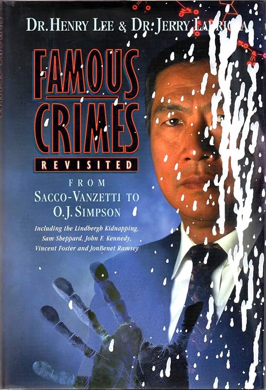 Famous Crimes Revisited: From Sacco-Vanzetti to O.J. Simpson by Henry C. Lee