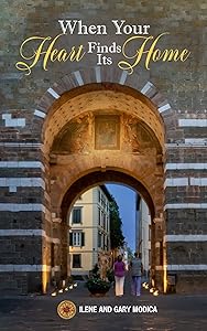 When Your Heart Finds Its Home: The Journey Continues (Our Italian Journey Adventure) by Ilene and Gary Modica
