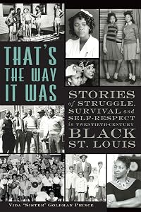 That's the Way it Was: Stories of Struggle, Survival and Self-Respect in Twentieth-Century Black St. Louis by Vida 'Sister' Goldman Prince