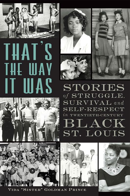 That's the Way it Was: Stories of Struggle, Survival and Self-Respect in Twentieth-Century Black St. Louis by Vida 'Sister' Goldman Prince