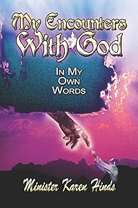 My Encounters With God: In My Own Words by Karen Hinds