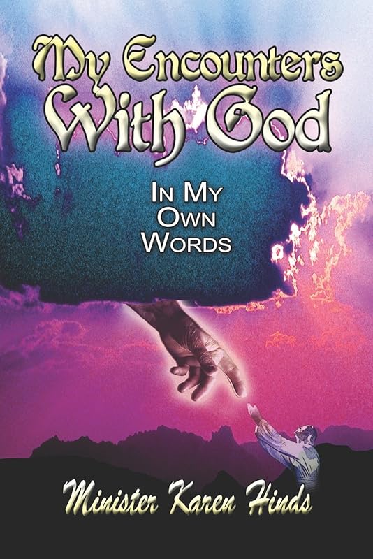 My Encounters With God: In My Own Words by Karen Hinds