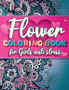 Flower Coloring Book For Girls Anti Stress: Beautiful Flowers And Simple Designs With Relaxing Flower Patterns by Norway Qayss