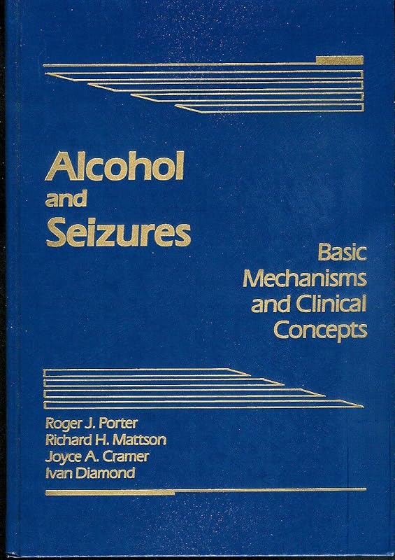 Alcohol and Seizures: Basic Mechanisms and Clinical Concepts by Roger J. Porter
